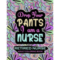 Retired Nurse Adult Coloring Book: Funny Retirement Gag Gift for Retired Nurse Practitioner For Men and Women [Humorous and Fun Thank you Birthday and