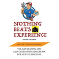 Nothing Beats Experience: The Gas Heating and Air Conditioning Handbook for New Technicians