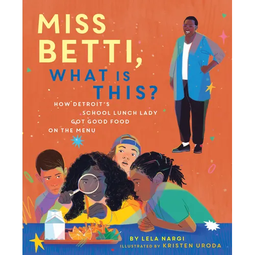 Miss Betti, What Is This?: How Detroit's School Lunch Lady Got Good Food on the Menu