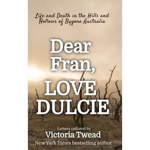 Dear Fran, Love Dulcie: Life and Death in the Hills and Hollows of Bygone Australia