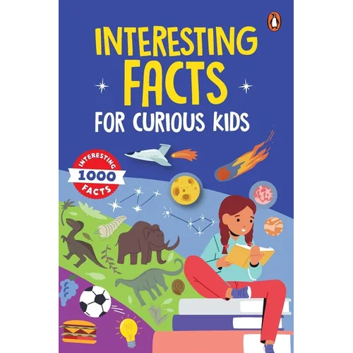 Interesting Facts for Curious Kids: 1000 Amazing Facts about Human Body, Animals, Space, History, Inventions, Science and Technology to Spark Curiosit