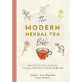 The Modern Herbal Tea Bible: The Essential Herbal Tea Guide Book: Over 100 Recipes & Remedies for Beginners