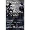 My Walk Through the Valley of The Shadow of Death: Book 2: Faith, Mercy, and Peace