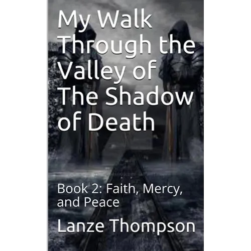 My Walk Through the Valley of The Shadow of Death: Book 2: Faith, Mercy, and Peace