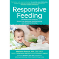 Responsive Feeding: The Baby-First Guide to Stress-Free Weaning, Healthy Eating, and Mealtime Bonding
