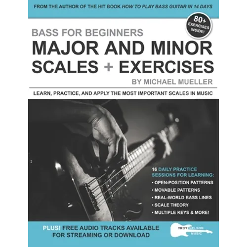Bass for Beginners: Major and Minor Scales + Exercises: Learn, Practice & Apply the Most Important Scales in Music