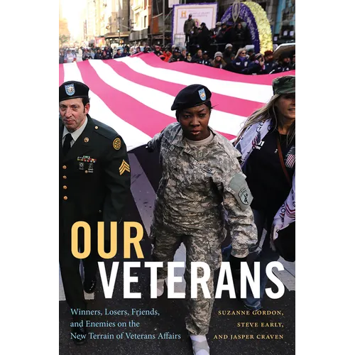 Our Veterans: Winners, Losers, Friends, and Enemies on the New Terrain of Veterans Affairs