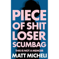 Piece of Shit Loser Scumbag: Piece of Shit Loser Scumbag: This Is Not a Memoir