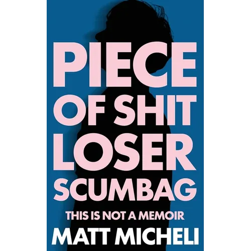 Piece of Shit Loser Scumbag: Piece of Shit Loser Scumbag: This Is Not a Memoir