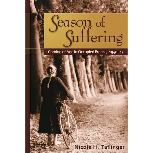 Season of Suffering: Coming of Age in Occupied France, 1940-1945