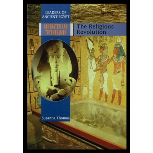 Akhenaten and Tutankhamen: The Religious Revolution