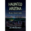 Haunted Arizona Deadly Graveyards: 13 Fatal Cemetery Stories