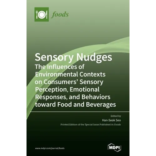Sensory Nudges: The Influences of Environmental Contexts on Consumers' Sensory Perception, Emotional Responses, and Behaviors toward Food and Beverage