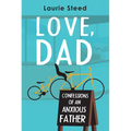 Love, Dad: Confessions of an Anxious Father