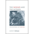 The Wound and the Witness: The Rhetoric of Torture