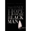 The Only Hope for the Black Man