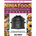 The Big Ninja Foodi Pressure Cooker Cookbook: 600 Recipes and Daily Plans for Your Favorite Meals With Your Ninja Foodi Oven