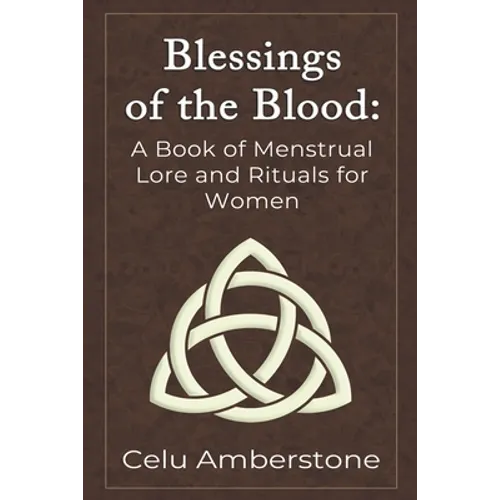 Blessings of the Blood: A Book of Menstrual Lore and Rituals for Women