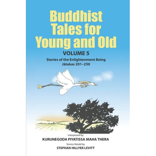 Buddhist Tales for Young and Old - Volume Five: Stories of the Enlightenment Being (Jātakas 201 - 250)