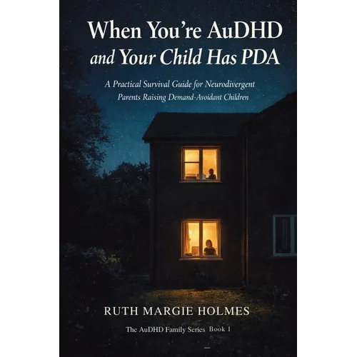 When You're AuDHD and Your Child Has PDA: A Practical Survival Guide for Neurodivergent Parents Raising Demand-Avoidant Children