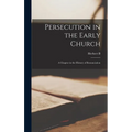 Persecution in the Early Church: A Chapter in the History of Renunciation