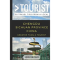Greater Than a Tourist- Chengdu Sichuan Province China: 50 Travel Tips from a Local