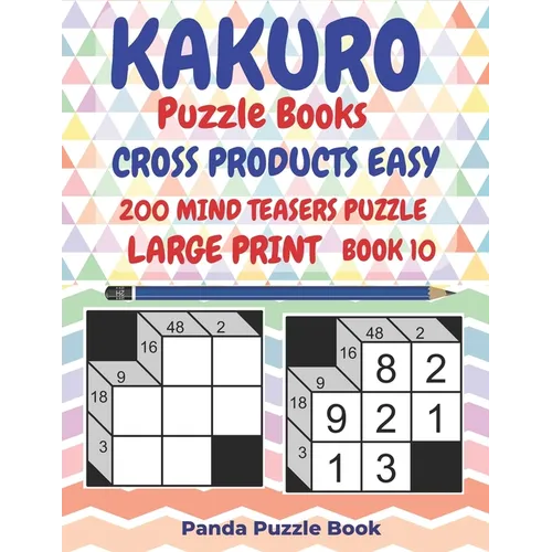 Kakuro Puzzle Books Cross Products Easy - 200 Mind Teasers Puzzle - Large Print - Book 10: Logic Games For Adults - Brain Games Books For Adults - Min
