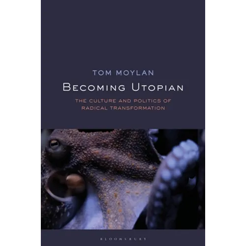 Becoming Utopian: The Culture and Politics of Radical Transformation