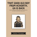 That Good Old Boy from Acworth, GA is Back: More Stories of Growing Up In Acworth In the Fifties and Later Life