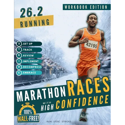 26.2 Secrets for Running Marathon Races with High Confidence: A Simple, Hour-by-Hour Workbook for Runners & Marathoners of All Levels With 150+ Pacing