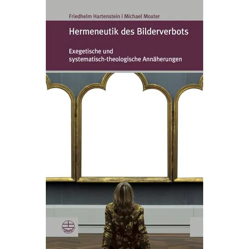 Hermeneutik Des Bilderverbots: Exegetische Und Systematisch-Theologische Annaherungen