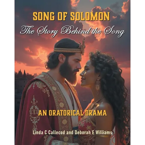Song of Solomon: The Story Behind the Song: An Oratorical Drama