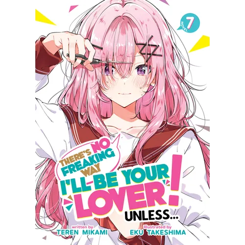 There's No Freaking Way I'll Be Your Lover! Unless... (Light Novel) Vol. 7