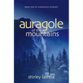 Auragole of the Mountains: Book One of Aurogole's Journey
