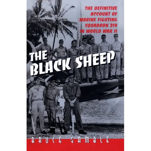 The Black Sheep: The Definitive History of Marine Fighting Squadron 214 in World War II