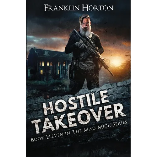 Hostile Takeover: Book Eleven in the Mad Mick Series