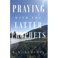 Praying with the Latter Prophets: Growing in Prayer with God's Word