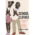 School Clothes: A Collective Memoir of Black Student Witness