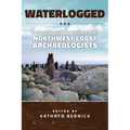 Waterlogged: Examples and Procedures for Northwest Coast Archaeologists