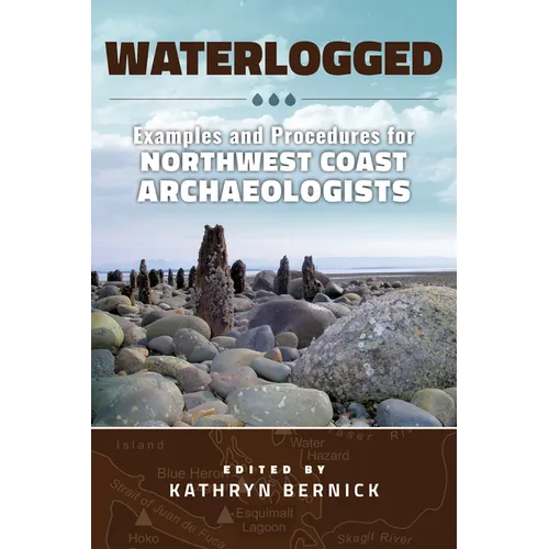 Waterlogged: Examples and Procedures for Northwest Coast Archaeologists
