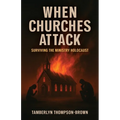 When Churches Attack: Surviving the Ministry Holocaust