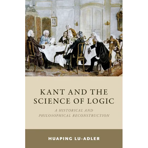 Kant and the Science of Logic: A Historical and Philosophical Reconstruction