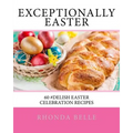 Exceptionally Easter: 60 #Delish Easter Celebration Recipes