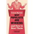 Why Populists Are Winning: And How to Beat Them