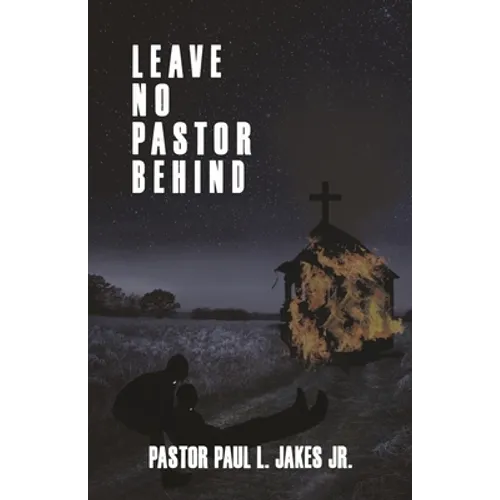 Leave No Pastor Behind: A Collection of Essays Addressing Depression Among Pastors and Solutions for Effective Stress Management