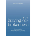 Braving the Brokenness: Set Your Soul Free Through The Power of Your Story