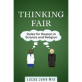 Thinking Fair: Rules for Reason in Science and Religion