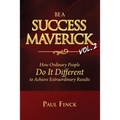 Be a Success Maverick Volume Two: How Ordinary People Do It Different To Achieve Extraordinary Results