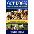 Got Dogs? What To Do With Fido When You Travel: Should you Bring Fido with you? Leave Fido at home with a pet sitter? Take Fido to a pet spa, dog ranc