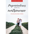 Preparándonos Para El Matrimonio: Una Guía Para Parejas Cristianas